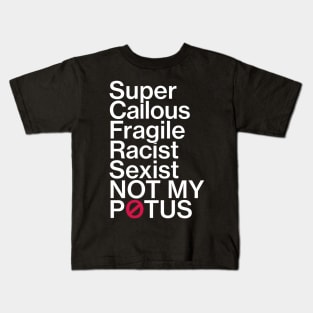 Super Callous Fragile Racist Sexist Not My POTUS T-Shirt Kids T-Shirt